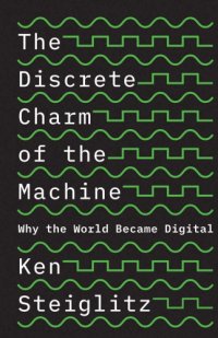 cover of the book The Discrete Charm Of The Machine: Why The World Became Digital