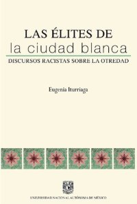 cover of the book Las élites de la Ciudad Blanca : discursos racistas sobre la otredad