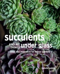 cover of the book Succulents and All things Under Glass