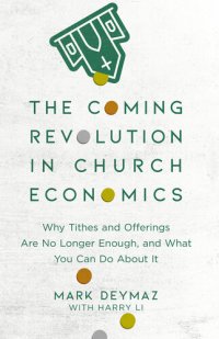 cover of the book The Coming Revolution in Church Economics: Why Tithes and Offerings Are No Longer Enough, and What You Can Do about It