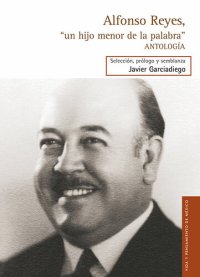 cover of the book Alfonso Reyes, "un hijo menor de la palabra" - Antología