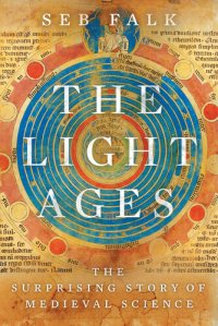 cover of the book The Light Ages: The Surprising Story of Medieval Science