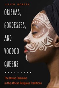 cover of the book Orishas, Goddesses, and Voodoo Queens: The Divine Feminine in the African Religious Traditions