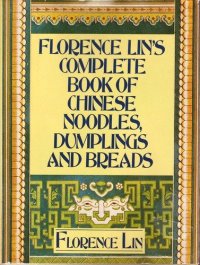 cover of the book Florence Lin's Complete Book of Chinese Noodles, Dumplings and Breads