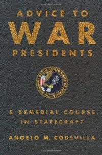 cover of the book Advice to War Presidents: A Remedial Course in Statecraft