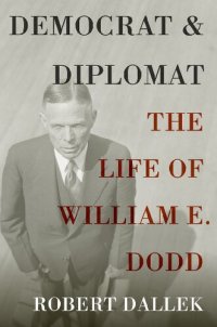 cover of the book Democrat and Diplomat: The Life of William E. Dodd