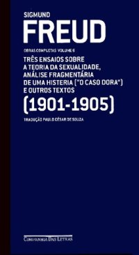 cover of the book Três ensaios sobre a teoria da sexualidade, análise fragmentária de uma histeria ("O caso Dora”) e outros textos (1901-1905)