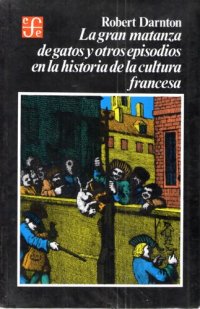 cover of the book La Gran Matanza De Gatos Y Otros Episodios En La Historia De La Cultura Francesa