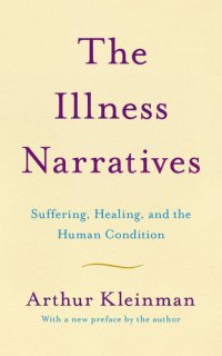 cover of the book The Illness Narratives : Suffering, Healing, and the Human Condition