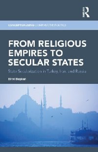 cover of the book From religious empires to secular states : state secularization in Turkey, Iran and Russia