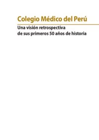 cover of the book Colegio Médico del Perú. Una visión retrospectiva de sus primeros 50 años de historia