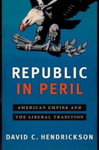 cover of the book Republic in Peril: American Empire and the Liberal Tradition