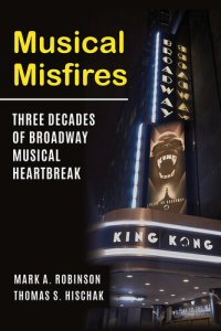 cover of the book Musical Misfires: Three Decades of Broadway Musical Heartbreak