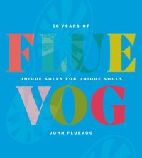 cover of the book Fluevog: 50 Years of Unique Soles for Unique Souls