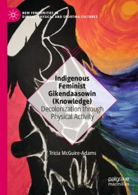 cover of the book Indigenous Feminist Gikendaasowin (Knowledge): Decolonization through Physical Activity