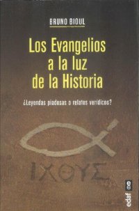 cover of the book LOS EVANGELIOS A LA LUZ DE LA HISTORIA. ¿Leyendas piadosas o relatos verídicos?