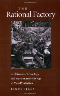 cover of the book The Rational Factory: Architecture, Technology and Work in America's Age of Mass Production