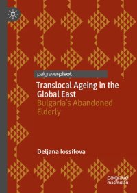 cover of the book Translocal Ageing in the Global East: Bulgaria’s Abandoned Elderly