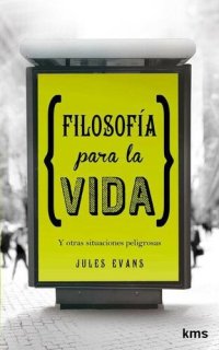 cover of the book Filosofía para la vida: Y otras situaciones peligrosas