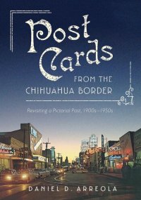 cover of the book Postcards from the Chihuahua Border: Revisiting a Pictorial Past, 1900s–1950s