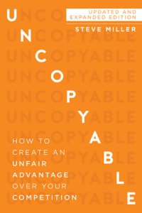 cover of the book Uncopyable: How to Create an Unfair Advantage Over Your Competition