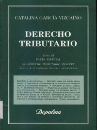 cover of the book Derecho tributario: consideraciones económicas y jurídicas. Analisis de la legislacion, doctrina y jurisprudencia. Tomo III: Parte especial: el derecho tributario vigente