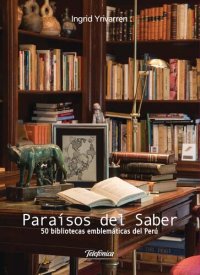 cover of the book Paraísos del saber. 50 bibliotecas emblemáticas del Perú