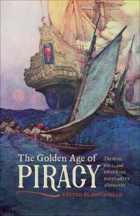 cover of the book The Golden Age of Piracy: The Rise, Fall, and Enduring Popularity of Pirates