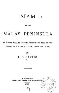 cover of the book Siam in the Malay Peninsula: A Short Account of the Position of Siam in the States of Kelantan, Patani, Legeh and Siam