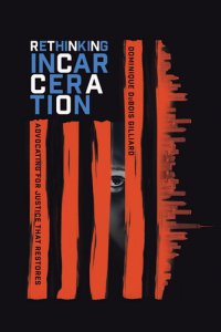 cover of the book Rethinking Incarceration: Advocating for Justice That Restores