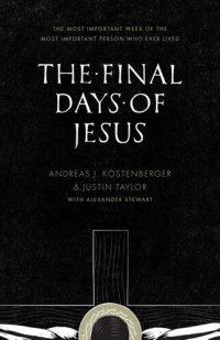 cover of the book The Final Days of Jesus: The Most Important Week of the Most Important Person Who Ever Lived