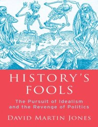 cover of the book History's Fools: The Pursuit of Idealism and the Revenge of Politics