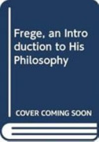 cover of the book Frege: an Introduction to His Philosophy