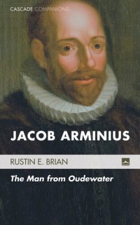 cover of the book Jacob Arminius: The Man from Oudewater