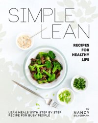 cover of the book Simple Lean Recipes for Healthy Life: Lean Meals with Step by Step Recipe for Busy People