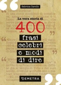 cover of the book La vera storia di 400 frasi celebri e modi di dire