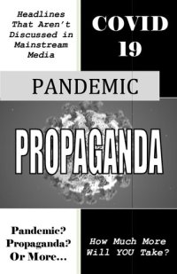 cover of the book COVID19 Pandemic Propaganda - Headlines That Aren't Discussed in Mainstream Media