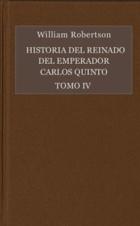 cover of the book Historia del reinado del emperador Carlo V. Tomo IV