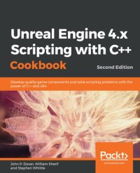 cover of the book Unreal Engine 4.x scripting with C++ cookbook : develop quality game components  and solve scripting problems with the power of C++ and UE4