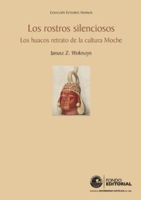 cover of the book Los rostros silenciosos. Los huacos retrato de la cultura Moche