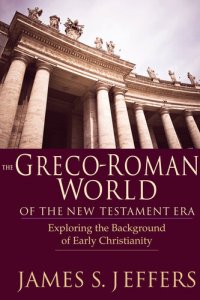 cover of the book The Greco-Roman World of the New Testament Era: Exploring the Background of Early Christianity