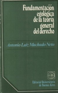 cover of the book Fundamentacion Egologica De La Teoria General Del Derecho