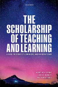 cover of the book The Scholarship of Teaching and Learning: A Guide for Scientists, Engineers, and Mathematicians