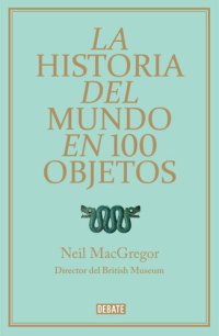 cover of the book La historia del mundo en 100 objetos