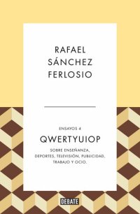 cover of the book Qwertyuiop (Ensayos 4): Sobre enseñanza, deportes, televisión, publicidad, trabajo y ocio.