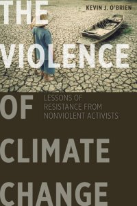 cover of the book The Violence of Climate Change: Lessons of Resistance from Nonviolent Activists