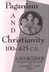 cover of the book Paganism and Christianity, 100-425 C.E.: A Sourcebook