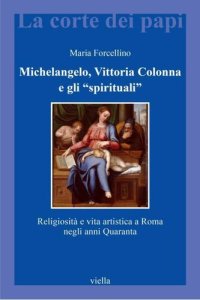 cover of the book Michelangelo, Vittoria Colonna e gli «spirituali». Religiosità e vita artistica a Roma (1540-1550)