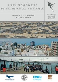 cover of the book Atlas problemático de una metrópoli vulnerable. Desigualdades urbanas en Lima y Callao