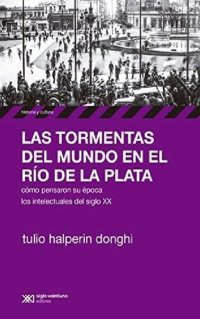 cover of the book Las tormentas del mundo en el Río de la Plata : cómo pensaron su época los intelectuales del siglo XX